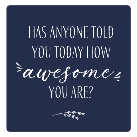 Has anyone told you today how awesome you are - donkerblauw