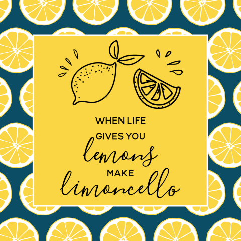 When life gives you lemons make limoncello